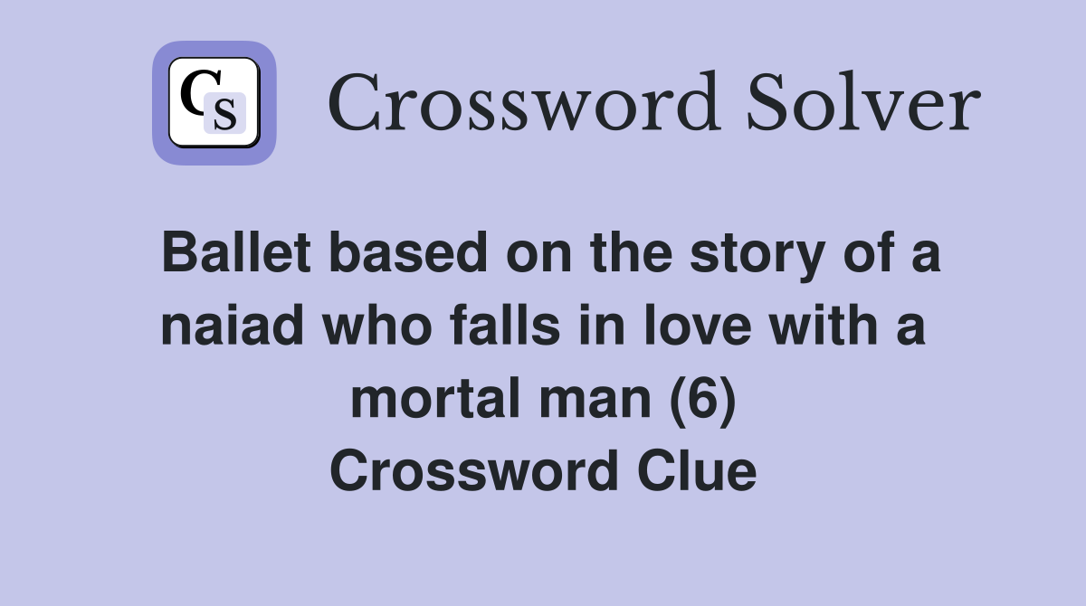 Ballet based on the story of a naiad who falls in love with a mortal